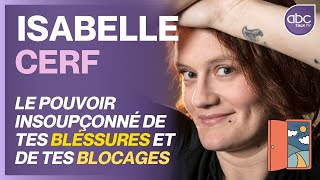 ISA CERF  Le Pouvoir insoupçonné de nos blessures et nos blocages [upl. by Saxet358]