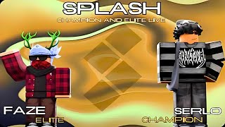 Splash  Elite and Champion live  Faze ftSerlo 1000 SUBSCRIBERS SPECIAL [upl. by Ita112]