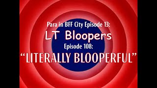 Para in BFF City Episode 13 LT Bloopers 108 Literally Blooperful [upl. by Ehpotsirhc646]