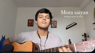 Mora SaiyaanCoverVocal and guitar coverMora saiyanShafqat amanat ali khan [upl. by Nnylyaj]