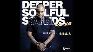 Knight SA amp LebtoniQ  Deeper Soulful Sounds Vol108 Exclusive FEB Mix [upl. by Ymac]