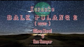 Karaoke BALE PULANG 2  GIHON MAREL amp ENO SMAPER  Video Lirik Karaoke [upl. by Kremer]