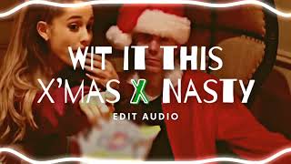 EDIT AUDIO  NASTY x WIT IT THIS CHRISTMAS Ariana Grande [upl. by Pallua895]