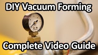 DIY Vacuum Forming  Complete Video Guide [upl. by Godred]