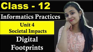 Digital Footprints Unit 4 Societal Impacts  CBSE Class 12  IP  Lovejeet Arora [upl. by Gwyneth852]