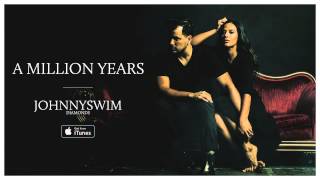 JOHNNYSWIM A Million Years Official Audio [upl. by Shelden]