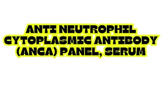 ANTI NEUTROPHIL CYTOPLASMIC ANTIBODY ANCA PANEL SERUM [upl. by Hinkel]