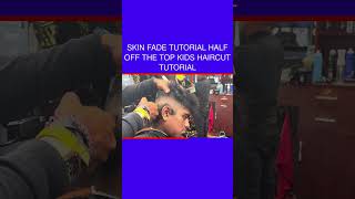 Skin Fade Tutorial Half off The Top Kids Haircut Tutorial [upl. by Imoian665]