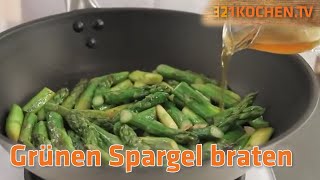 Grüner Spargel  Richtig braten mit Rezept zum selber machen [upl. by Windham]