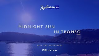 Experience the midnight sun in Tromso Norway with Radisson Blu [upl. by Elkraps12]