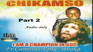 Chikamso I Am A Champion In God  Part 2 Father Ejike Mbaka [upl. by Oehsen]