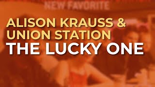 Alison Krauss amp Union Station  The Lucky One Official Audio [upl. by Brocklin]