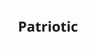 How to pronounce Patriotic [upl. by Chung]