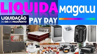 LIQUIDAÇÃO DIA DO PAGAMENTO MAGAZINE LUIZA PAY DAY MAGALU PROMOÇÕES E DESCONTOS PRO LAR OFERTAS [upl. by Evelunn]