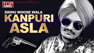 Kanpuri Asla Sidhu Moose Wala New Punjabi Song 2017 [upl. by Lynad811]