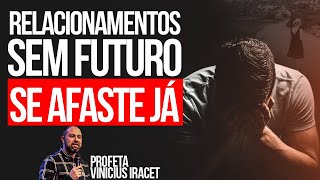 RELACIONAMENTO SEM FUTURO SE AFASTE JÁ Profeta Vinicius Iracet [upl. by Mariele]