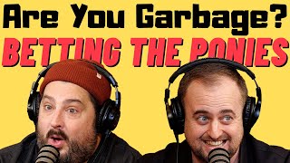 Are You Garbage Comedy Podcast Betting the Ponies w Kippy amp Foley [upl. by Euginom]