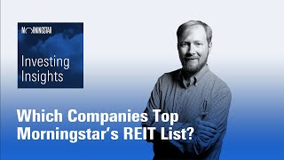 Investing Insights Which Companies Top Morningstar’s REIT List [upl. by Eimor]