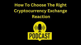 How to Choose the Right Cryptocurrency Exchange Reaction [upl. by Aeriell]