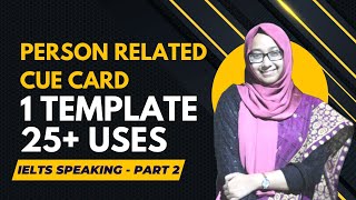 Person Related CUE Card Topic Template IELTS Speaking Part 2 [upl. by Retrop419]