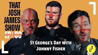 ST GEORGES DAY WITH JOHNNY FISHER  THAT JOSH JAMES SHOW  EP103 comedy podcast [upl. by Starbuck]