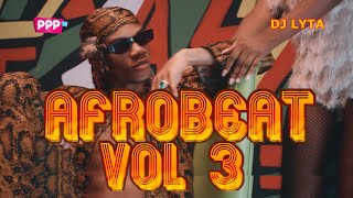 DJ LYTA  NAIJA AFROBEAT VOL 3  DIOR  ALCOHOL  JOEBOY OMAH LAY FIREBOY  REMA  MEDICINE [upl. by Aissatan735]