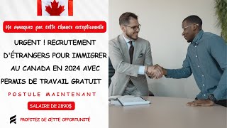 URGENT  RECRUTEMENT DÉTRANGERS POUR IMMIGRER AU CANADA EN 2024 AVEC PERMIS DE TRAVAIL GRATUIT [upl. by Randy]