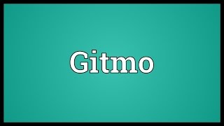 Gitmo Meaning [upl. by Ihskaneem520]