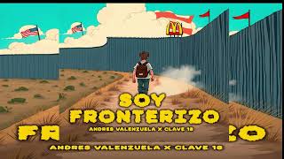 Soy fronterizo Andrés Valenzuela ft Clave 18 [upl. by Tahpos]