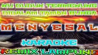 KU DUDUK TERMENUNG DIDALAM TAMAN BUNGA KARAOKE REMIX LAMPUNG [upl. by Aynotak]