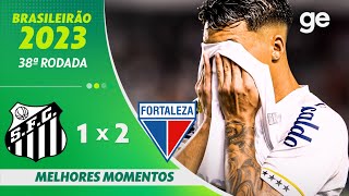 SANTOS 1 X 2 FORTALEZA  MELHORES MOMENTOS  38ª RODADA DO CAMPEONATO BRASILEIRO  geglobo [upl. by Michi]