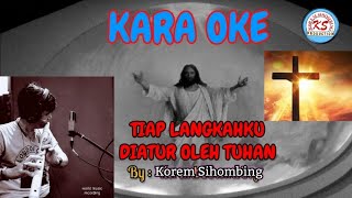 KARAOKE Lagu ROHANI TIAP LANGKAHKU DIATUR OLEH TUHAN By Korem Sihombing [upl. by Winny]