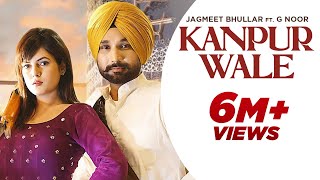 Kanpur Wale  Official Video  Jagmeet Bhullar Ft G Noor  👍 2024  Hot Shot Music [upl. by Bowie500]