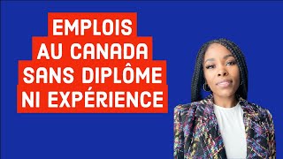 Emplois Au Canada Sans Diplôme Ni Expérience [upl. by Aelegna]