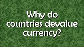 Why do countries devalue their currencies  Tell me why [upl. by Yolane]