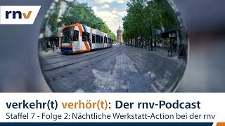 rnvPodcast  Staffel 7  Folge 2 Nächtliche WerkstattAction bei der rnv [upl. by Naivaf]