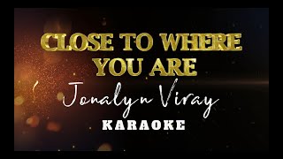 Close To Where You Are  Jonalyn Viray  Karaoke  Instrumental [upl. by Funch709]