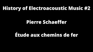 Pierre Schaeffer Étude aux chemins de fer 1948 History of Electroacoustic Music 2 [upl. by Htebasyle350]