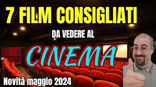 7 FILM CONSIGLIATI da vedere al CINEMA  Maggio 2024  Nuove uscite [upl. by Finnie654]