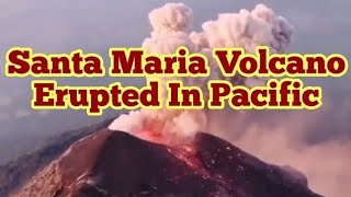 Santiago Dome Of Santa Maria Volcano Erupted In Pacific Rim Guatemala [upl. by Kirimia]