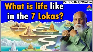 What is life like in the 7 Lokas  Patrijis Daily Wisdom  patriji pmcenglish pssm pssmglobal [upl. by Anaujat]