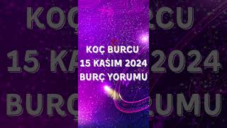 Koç Burcu 15 Kasım 2024 Günlük Burç Yorumu burçyorumları burclario koçburcu astroloji koç [upl. by Nos884]