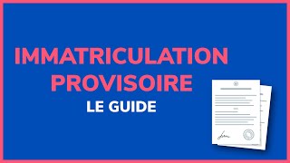 Immatriculation provisoire  tout ce qu’il faut savoir [upl. by Nhar494]