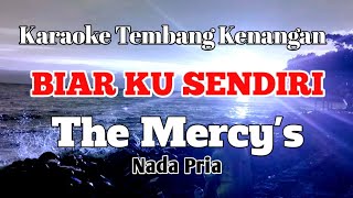 BIAR KU SENDIRI  The Mercys  Karaoke nada pria  Lirik [upl. by Treacy458]