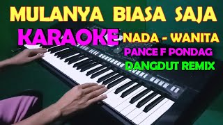 MULANYA BIASA SAJA  KARAOKE NADA CEWEKWANITA  VERSI DANGDUT REMIX [upl. by Sheldon]