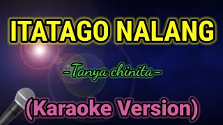 ITATAGO NALANG Tanya chinita Karaoke VersionMkaraoke [upl. by Dadinirt]