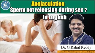 Anejaculation  Causes For Sperm Not Releasing  Dr Rahul Reddy  Androcare Andrology Institute [upl. by Aurthur]