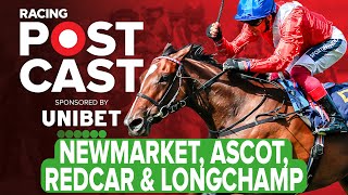 Newmarket Ascot Redcar amp Longchamp Preview  Horse Racing Tips  Racing Postcast  Unibet [upl. by Eelamme]