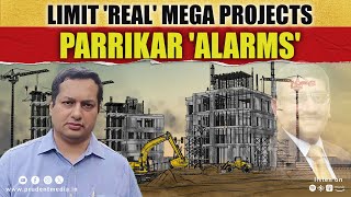 Limit REAL Mega Projects Parrikar ALARMS [upl. by Nujra]