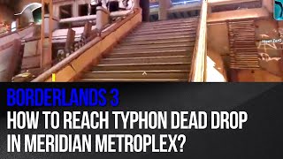 Borderlands 3  How to reach Typhon Dead Drop in Meridian Metroplex [upl. by Devora20]